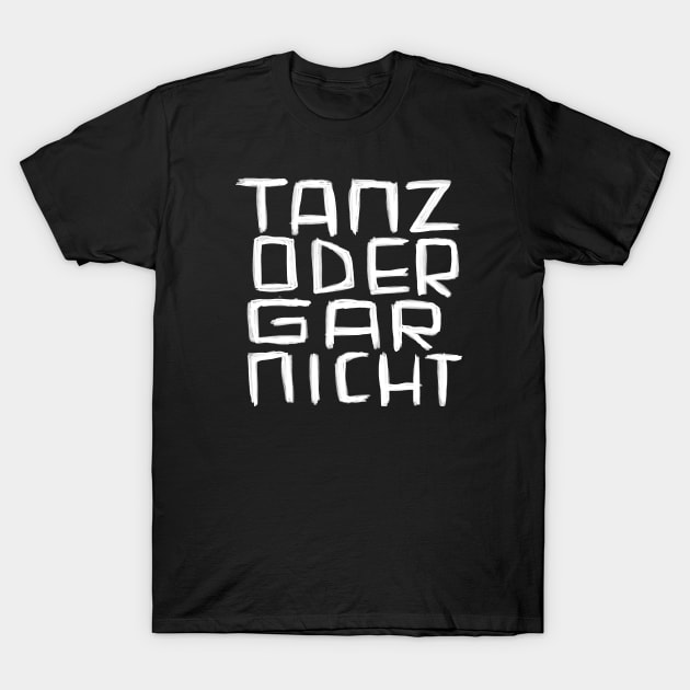 Tanz oder Gar Nicht, Word play T-Shirt by badlydrawnbabe